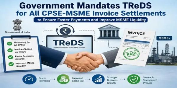 Government Makes TReDS Mandatory for Settlement of All MSME Invoices by Central Public Sector Enterprises